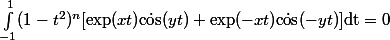 \int_{-1}^1(1-t^2)^n[\exp(xt)\dot\cos(yt)+\exp(-xt)\dot\cos(-yt)]\mathrm{dt}=0